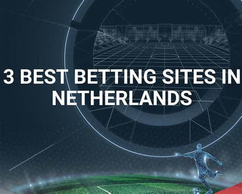 Top 3 Betting Sites in Netherlands for 2024 .